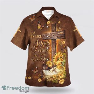 Be Like Jesus Is Better Than You Do You Cross AOP Hawaiian Shirt Summer Holiday Gift